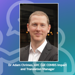 Dr Adam Chrimes, ARC CoE COMBS Impact and Translation Manager