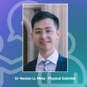 Dr Neuton Li, Meta - Physical Scientist